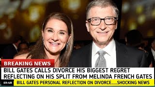 Bill Gates Calls Divorce His 'Biggest Regret': Reflecting on His Split from Melinda French Gates l Net Worth