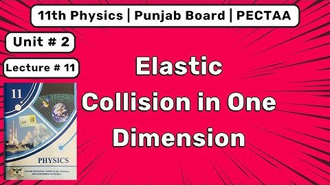 2.8 Elastic & Inelastic Collision | Elastic Collision in One Dimension | Ch 2