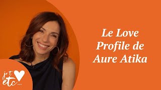 Le Love Profile de Aure Atika - Je t'aime etc S03