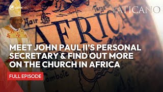 Vaticano - 2023-02-05 - Meet John Paul II’s Personal Secretary & Find Out More on the Church in Afri