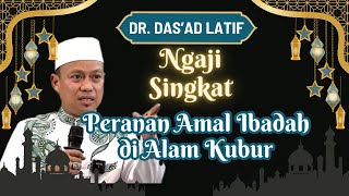 HANYA AMAL IBADAH YANG SETIA MENDAMPINGI KITA HINGGA KIAMAT | Dr Das'ad Latif S.Sos S.Ag MSi Phd