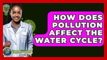 How Does Pollution Affect The Water Cycle? - Earth Science Answers