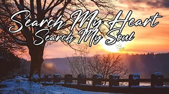 Heavenly Father Search My Heart Search My Soul and Lead Me Back To You - Christian Inspirational