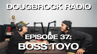 BOSS TOYO - DOUGBROCK RADIO #37