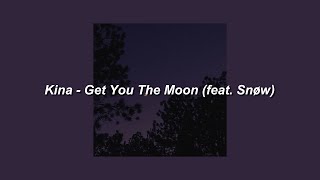 Kina - Get You The Moon (feat. Snøw), (Slowed) - Lyrics