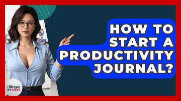 How To Start A Productivity Journal? - Ultimate Life Hacks