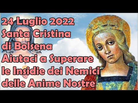 24 Luglio 2022 | Santa Cristina di Bolsena Aiutaci a Superare Insidie dei Nemici delle Anime Nostre
