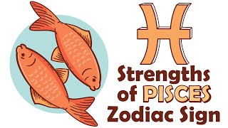 Strengths of PISCES Zodiac Sign