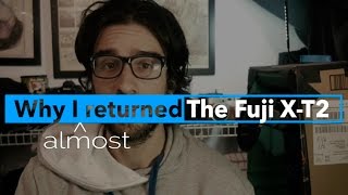 Why I [almost] returned the Fuji X-T2 | 4k video problems
