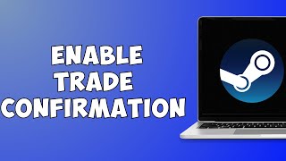 How To Enable Trade Confirmation On Steam (2023)