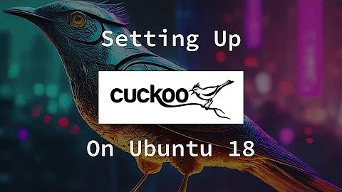 Setting up Cuckoo Sandbox v2.0.7 on Ubuntu 18.04.4 - Part 1