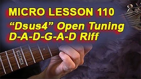 Micro Lesson 110: "Dsus4" D-A-D-G-A-D Open Tuning Riff