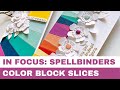 #56 In Focus: Spellbinders Simply Perfect Color Block Slices Die Set