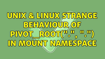 Unix & Linux: Strange behaviour of pivot_root(".", ".") in mount namespace