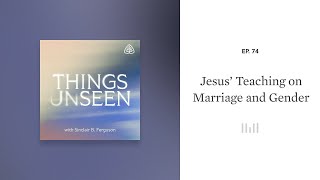 Jesus’ Teaching on Marriage and Gender: Things Unseen with Sinclair B. Ferguson