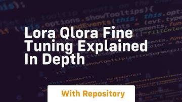 lora qlora fine tuning explained in depth
