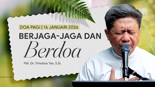 BERJAGA-JAGA DAN BERDOA | Pdt. Dr. Timotius Tan, S.Si. | DP - 16 Januari 2026 | 05.00 WIB