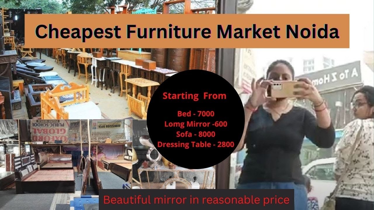 Cheapest Furniture Market Noida NCR का सबसे सस्ता फर्नीचर Market