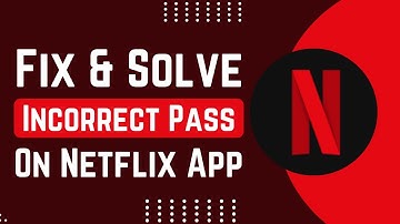 How To Fix And Solve Netflix Incorrect Password | Easy Solution