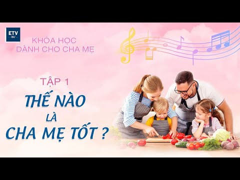 Thế nào là cha mẹ tốt - Tập 01 | Khóa học dành cho cha mẹ | ETV Life