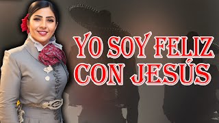 Yo soy Feliz Con Jesucristo | 1Una Hora de RANCHERAS CRISTIANAS En voces Femeninas