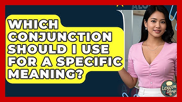 Which Conjunction Should I Use For A Specific Meaning? - Lexicon Lounge