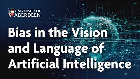 Bias in the Vision and Language of Artificial Intelligence | Centre for Data Science & AI