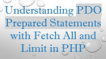 Understanding PDO Prepared Statements with Fetch All and Limit in PHP