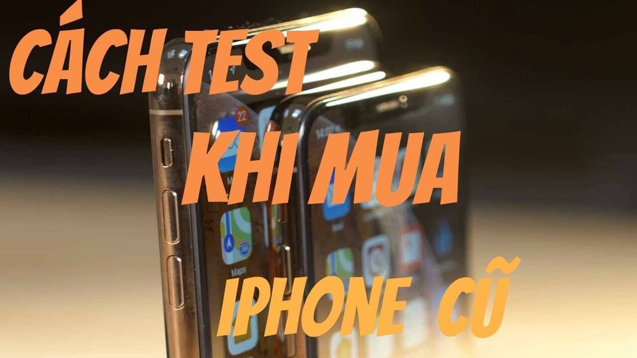 Hướng dẫn Test iPhone X và iPhone cũ chỉ chuyên gia mới biết