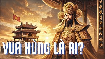 Vua Hùng Vương Là Ai?| NMT T1555