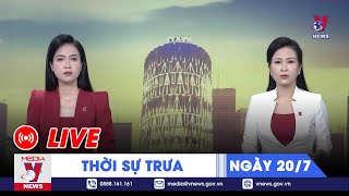 ?[TRỰC TIẾP] Thời sự 24h cập nhật  sáng 20/7 - Tin nóng Thế giới mới nhất – VNEWS