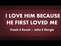 I Love Him Because He First Loved Me - acapella hymn with lyrics