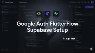 FlutterFlow + Supabase Google Auth : Setup complet (2026)