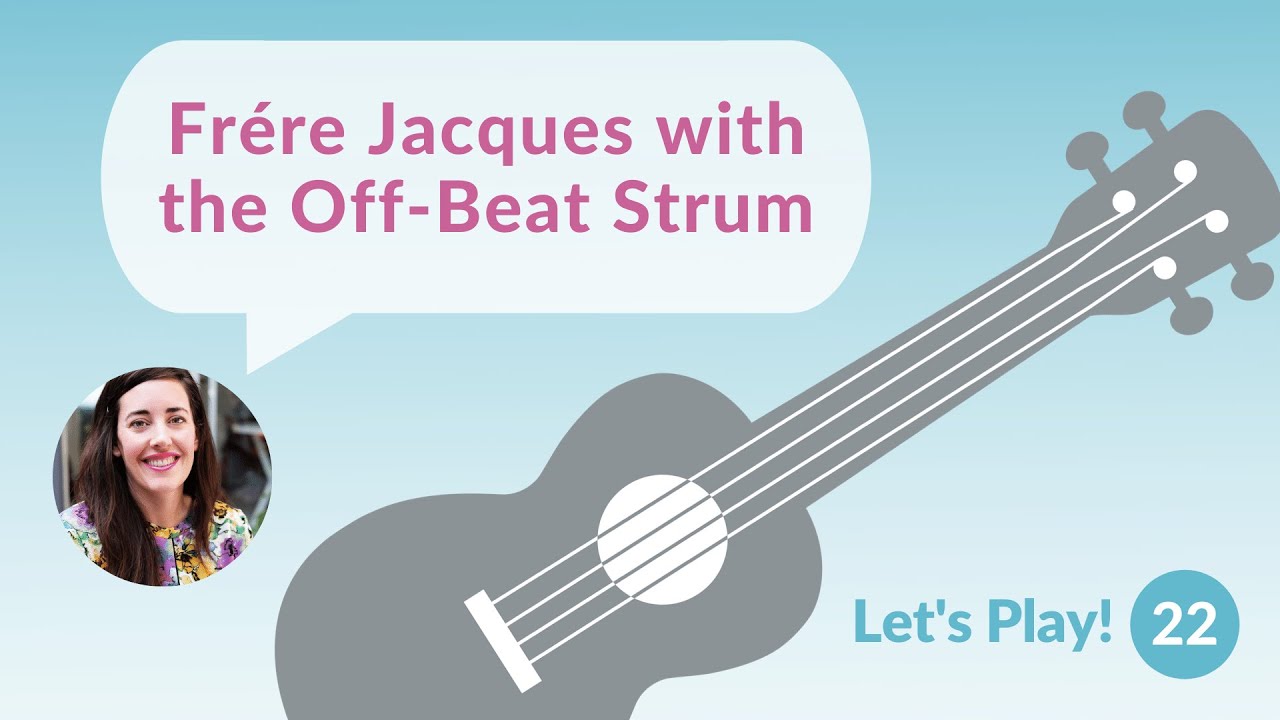 Frére Jacques with the Off-Beat Strum | Let's Play! Ukulele for Beginners