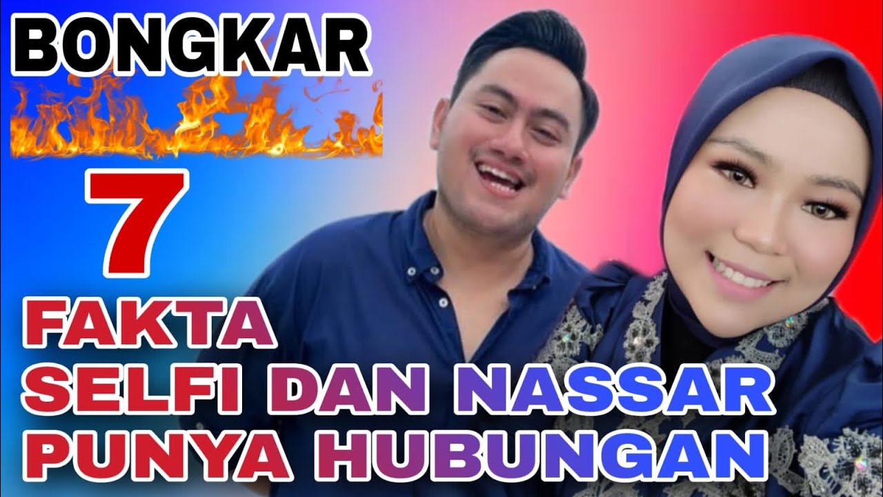 SIMAK BEBERAPA FAKTA‼️ SELFI DAN NASSAR PUNYA HUBUNGAN RAHASIA