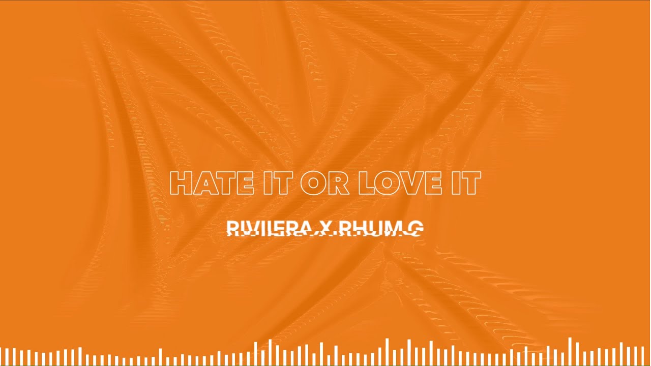 Watch RIVIIERA Ft. RHUM G - HATE IT OR LOVE IT on YouTube Watch RIVIIERA Ft. RHUM G - HATE IT OR LOVE IT on YouTube