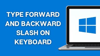How to Type Forward Slash And Backward Slash on Keyboard