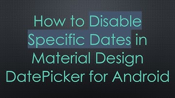 How to Disable Specific Dates in Material Design DatePicker for Android
