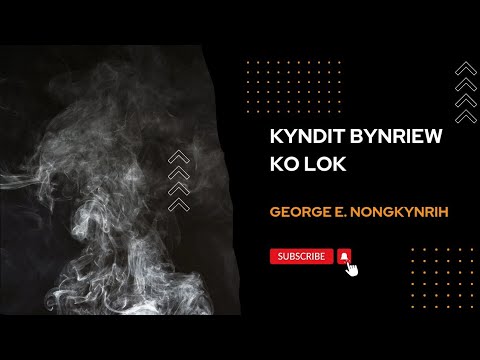 Kyndit Bynriew Ko Lok  Khasi Awakening Song  Official Song  Lyrics  George E Nongkynrih