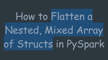 How to Flatten a Nested, Mixed Array of Structs in PySpark