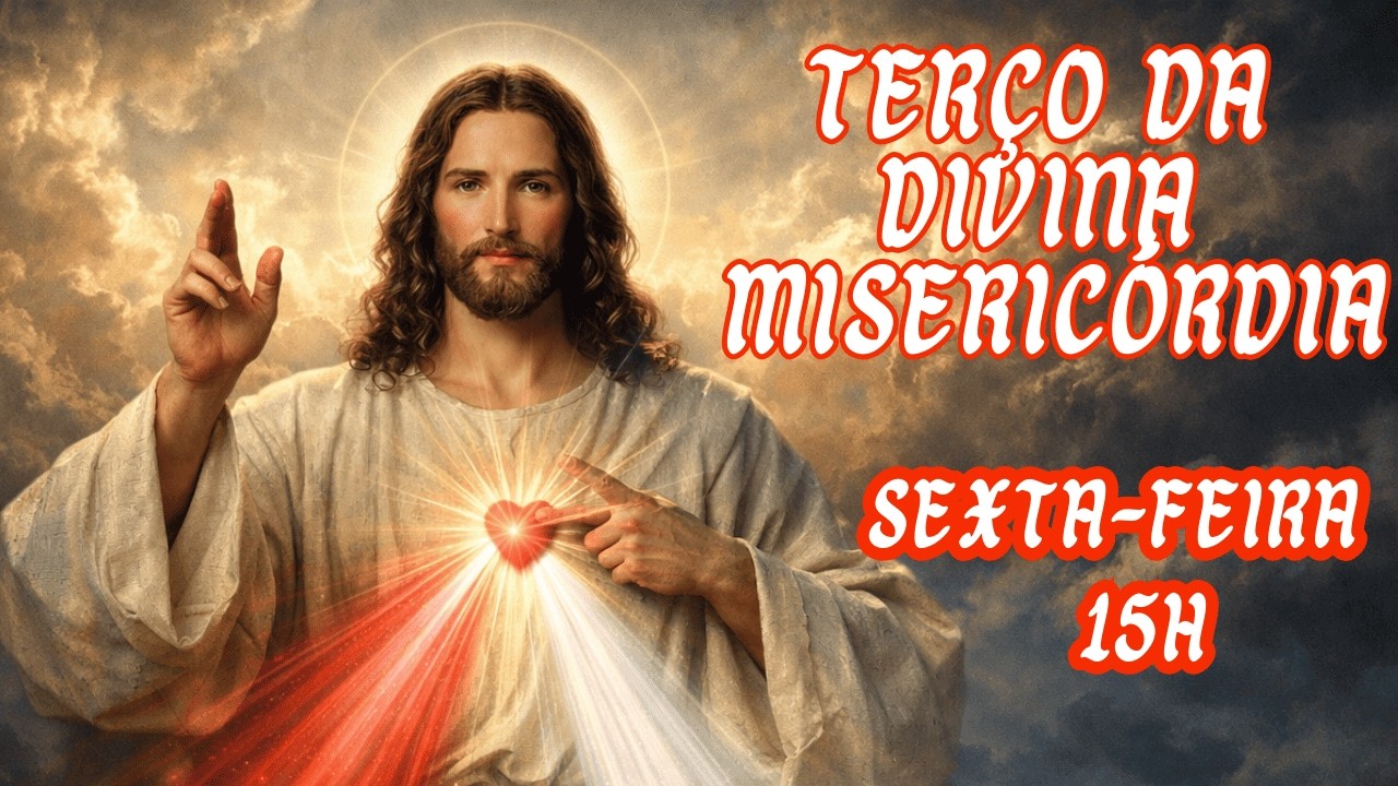 TERÇO DA DIVINA MISERICÓRDIA - SEXTA-FEIRA (06/03/2026) - 15 HORAS