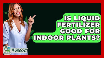 Is Liquid Fertilizer Good For Indoor Plants? - Biology For Everyone