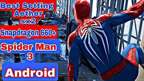 Spider Man 3 Best Settings Aether Sx2 ps2 Emulator for Android Speed Up to 30/60Fps Snapdragon 660+