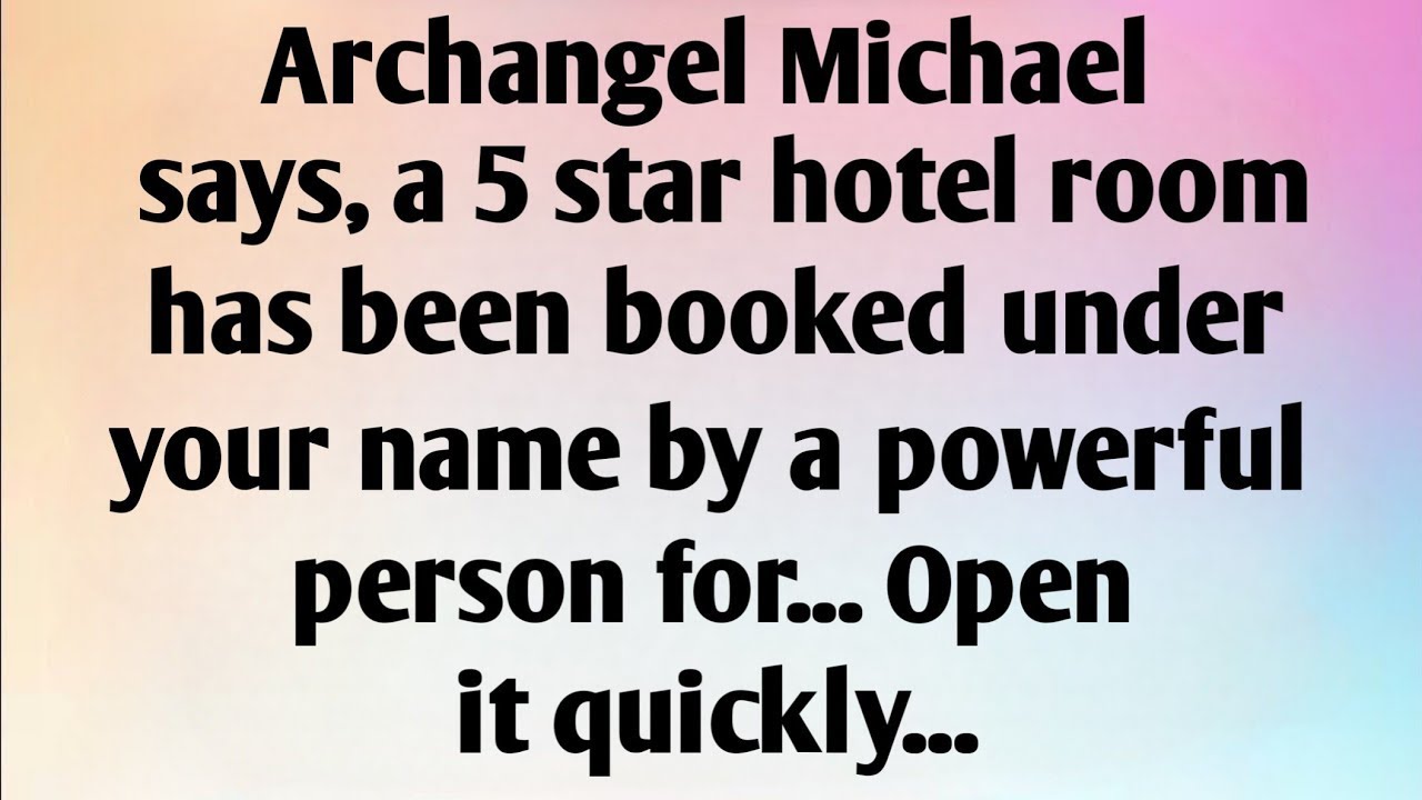 ARCHANGEL MICHAEL SAYS, A 5 STAR HOTEL ROOM HAS BEEN...