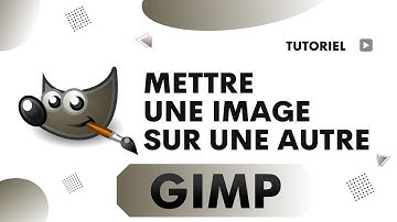 Gimp comment mettre une image sur une autre