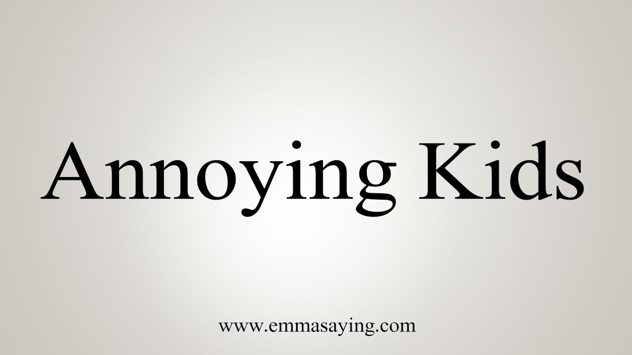 how to say in english jamun How To Say Annoying Kids