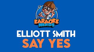 Video thumbnail of "Elliott Smith - Say Yes (Karaoke)"