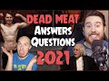 Dead Meat ANSWERS YOUR QUESTIONS 2021