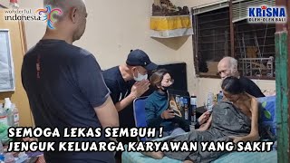 SEMOGA LEKAS SEMBUH !  BANTUAN DARI AJIK KRISNA UNTUK KELUARGA KARYAWAN YANG SAKIT