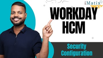 Security Configuration in Workday HCM | Workday HCM Training | Workday HCM Online Tutorial | iMatix